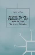 Interpreting East Asian Growth and Innovation di Haider A. Khan edito da Palgrave Macmillan