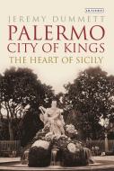 Palermo, City of Kings: The Heart of Sicily di Jeremy Dummett edito da BLOOMSBURY ACADEMIC