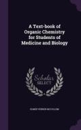 A Text-book Of Organic Chemistry For Students Of Medicine And Biology di Elmer Verner McCollum edito da Palala Press