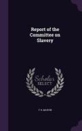 Report Of The Committee On Slavery di T R Marvin edito da Palala Press