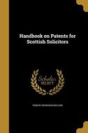 HANDBK ON PATENTS FOR SCOTTISH di Robert Morrison Neilson edito da WENTWORTH PR