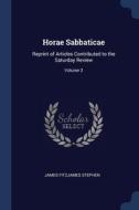 Horae Sabbaticae: Reprint Of Articles Co di JAMES FITZJ STEPHEN edito da Lightning Source Uk Ltd