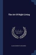 The Art of Right Living di Ellen Henrietta Richards edito da CHIZINE PUBN