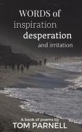 Words of inspiration, desperation and irritation di Tom Parnell edito da Blurb