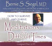 Meditations for Difficult Times di Bernie S. Siegel edito da Hay House