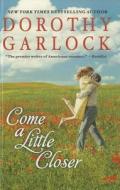Come a Little Closer di Dorothy Garlock edito da Thorndike Press