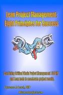 Lean Project Management: Eight Principles for Success di Lawrence P. Leach edito da Booksurge Publishing