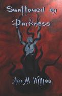 Swallowed By Darkness di Anna Williams, M edito da Publishamerica