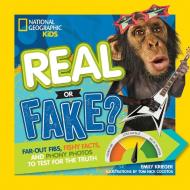 Real or Fake?: Far-Out Fibs, Fishy Facts, and Phony Photos to Test for the Truth di Emily Krieger edito da NATL GEOGRAPHIC SOC
