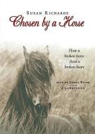 Chosen by a Horse: How a Broken Horse Fixed a Broken Heart di Susan Richards edito da Blackstone Audiobooks