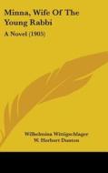 Minna, Wife of the Young Rabbi: A Novel (1905) di Wilhelmina Wittigschlager edito da Kessinger Publishing