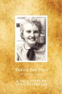 Thrice She Died: A Letter to My Children di Lynn Ritthaler edito da AUTHORHOUSE