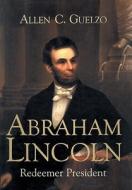 Abraham Lincoln: Redeemer President di Allen C. Guelzo edito da Blackstone Audiobooks