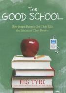 The Good School: How Smart Parents Get Their Kids the Education They Deserve di Peg Tyre edito da Tantor Media Inc