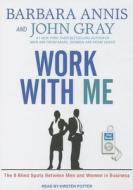 Work with Me: The 8 Blind Spots Between Men and Women in Business di Barbara Annis, John Gray edito da Tantor Media Inc