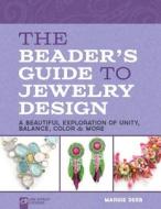 The Beader's Guide To Jewelry Design di Margie Deeb edito da Lark Books,u.s.