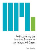 Rediscovering the Immune System as an Integrated Organ di Peter Bretscher edito da FRIESENPR