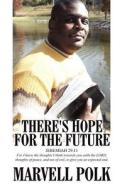 There\'s Hope For The Future di Marvell Polk edito da America Star Books