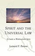 Spirit and the Universal Law: A Guide to Working with Spirit di Leonard F. Parsons edito da Createspace