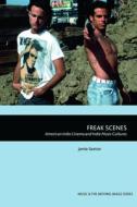 Freak Scenes di SEXTON JAMIE edito da Edinburgh University Press
