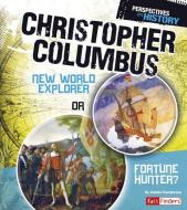 Christopher Columbus: New World Explorer or Fortune Hunter? di Jessica Gunderson edito da CAPSTONE PR