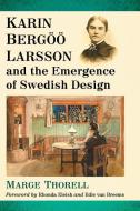 Karin Berg¿¿ Larsson and the Emergence of Swedish Design di Marge Thorell edito da McFarland