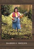 Howdy Folks! I'm Fuster Buskins di Darrell Sroufe edito da Xlibris Corporation