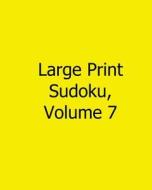 Large Print Sudoku, Volume 7: Fun, Large Grid Sudoku Puzzles di Sam Taylor edito da Createspace
