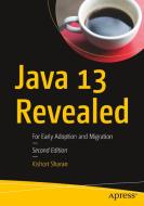 Java 13 Revealed: For Early Adoption and Migration di Kishori Sharan edito da APRESS