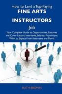 How to Land a Top-Paying Fine Arts Instructors Job: Your Complete Guide to Opportunities, Resumes and Cover Letters, Interviews, Salaries, Promotions, edito da Tebbo