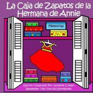 La Caja de Zapatos de La Hermana de Annie di Remember This Tiny Kid Storybooks, Annette Crespo edito da Createspace