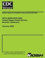 Niosh Health Hazard Evaluation Report Heta 2002-0239-2922: United States Postal Service Norman, Oklahoma di Centers for Disease Control and Preventi edito da Createspace