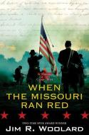 When the Missouri Ran Red: A Novel of the Civil War di Jim R. Woolard edito da KENSINGTON PUB CORP