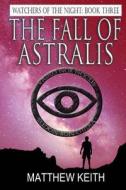 The Fall of Astralis di Matthew Keith edito da Createspace