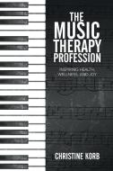 The Music Therapy Profession di Christine Korb edito da Xlibris