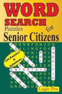 Word Search Puzzles for Senior Citizens di Logic Pro edito da Createspace