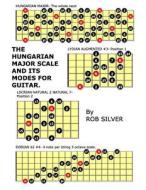 The Hungarian Major Scale and Its Modes for Guitar di Rob Silver edito da Createspace