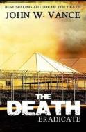 The Death: Eradicate di John W. Vance edito da Createspace