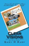 Clear Visions: How to Create a Vision Board That Really Works! di Gary Karp edito da Createspace