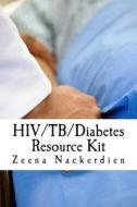 HIV/Tb/Diabetes Resource Kit di Zeena Nackerdien edito da Createspace