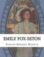 Emily Fox-Seton di Frances Hodgson Burnett edito da Createspace