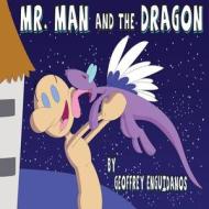 Mr. Man and the Dragon di Geoffrey Enguidanos edito da Createspace