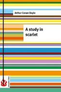 A Study in Scarlet: (Low Cost). Limited Edition di Arthur Conan Doyle edito da Createspace