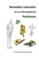 Remedios Naturales En La Enfermedad de Parkinson di Rafael Gonzalez Maldonado edito da Createspace Independent Publishing Platform