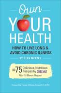 Own Your Health: How to Live Long & Avoid Chronic Disease di Glen Merzer edito da BOOK PUB CO