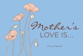 Mother's Love Is... di Mina Parker edito da CONARI PR