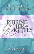 Ribbing Him Rightly 2ed di Beneth Peters Jones edito da BOB JONES UNIV PR