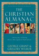 The Christian Almanac: A Book of Days Celebrating History's Most Significant People & Events di George Grant, Gregory Wilbur edito da CUMBERLAND HOUSE PUB