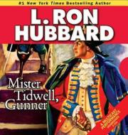 Mister Tidwell Gunner: A 19th Century Seafaring Saga of War, Self-Reliance, and Survival di L. Ron Hubbard edito da Galaxy Audio
