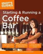 The Complete Idiot's Guide to Starting and Running a Coffeebar di Linda Formichelli, W. Eric Martin, Susan Gilbert edito da ALPHA BOOKS